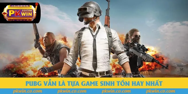 PUBG vẫn là tựa game sinh tồn hay nhất PUBG vẫn là tựa game sinh tồn hay nhất