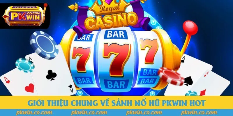 Giới thiệu chung về sảnh nổ hũ PKWIN hot Giới thiệu chung về sảnh nổ hũ PKWIN hot