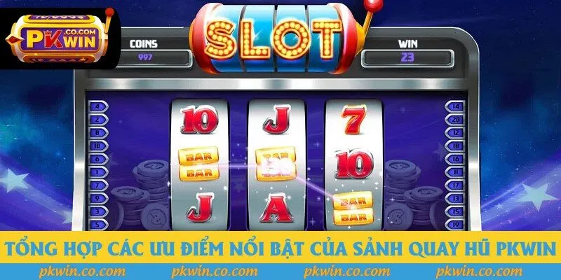 Tổng hợp các ưu điểm nổi bật của sảnh quay hũ PKWIN Tổng hợp các ưu điểm nổi bật của sảnh quay hũ PKWIN