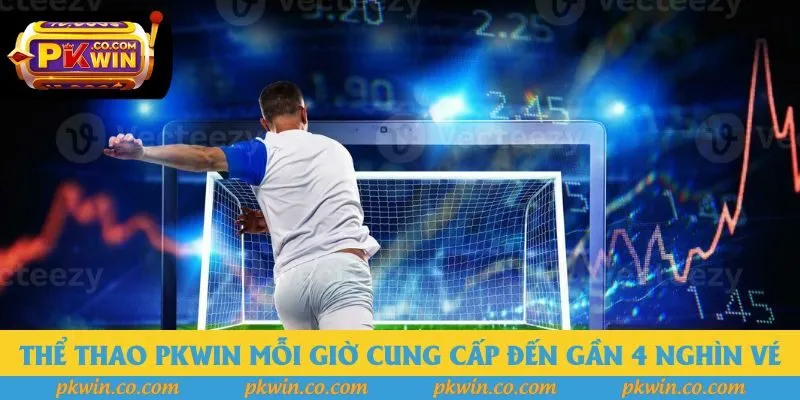 Thể thao pkwin mỗi giờ cung cấp đến gần 4 nghìn vé Thể thao pkwin mỗi giờ cung cấp đến gần 4 nghìn vé